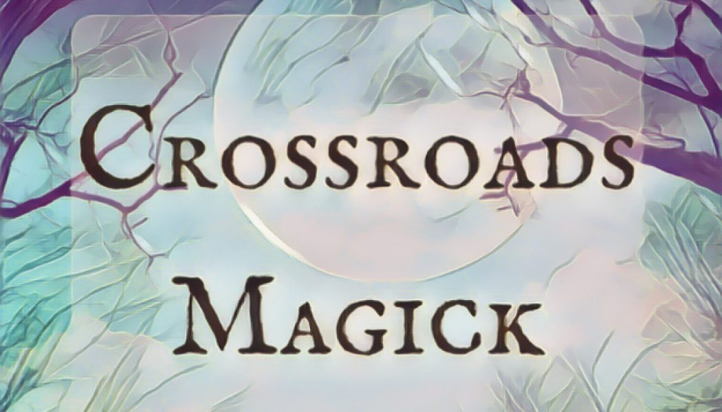 Crossroads A heavily charged place of Magick