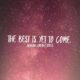 The Best is Yet to Come