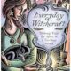 Everyday Witchcraft: Making Time for Spirit in a Too-Busy World