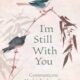 I’m Still With You: Communicate