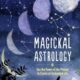 Magickal Astrology Use the Power of the Planets to Create an Enchanted Life