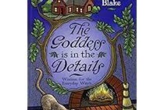 The Goddess is in the Details: Wisdom for the Everyday Witch