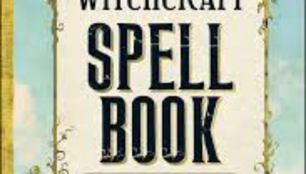 The Modern Witchcraft Spell Book: Your Complete Guide to Crafting and Casting Spells