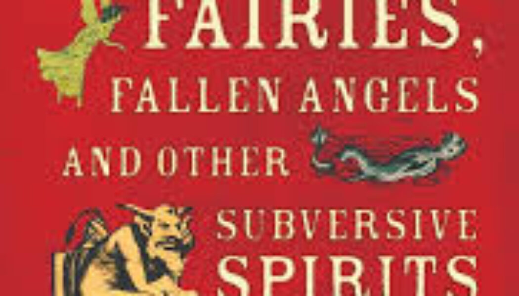 A Field Guide to Demons, Fairies, Fallen Angels and Other Subversive Spirits by Carol K. Mack,