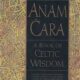 Anam Cara A Book of Celtic Wisdom
