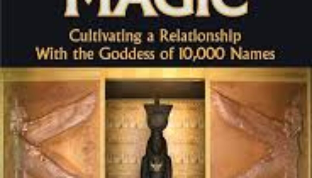 Isis Magic: Cultivating a Relationship with the Goddess of 10,000 Names by M. Isidora Forrest