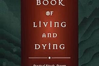 The Pagan Book of Living and Dying: Practical Rituals, Prayers, Blessings, and Meditations on Crossing Over