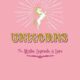 Unicorns: The Myths, Legends, & Lore by Skye Alexander