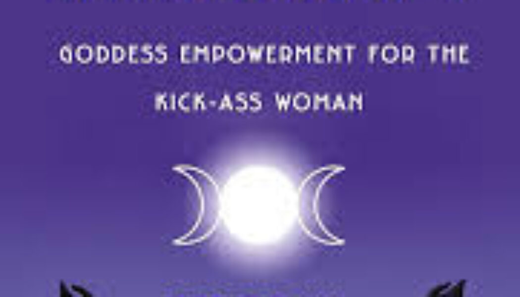 Modern Witchcraft Goddess Empowerment for the Kick Ass Woman